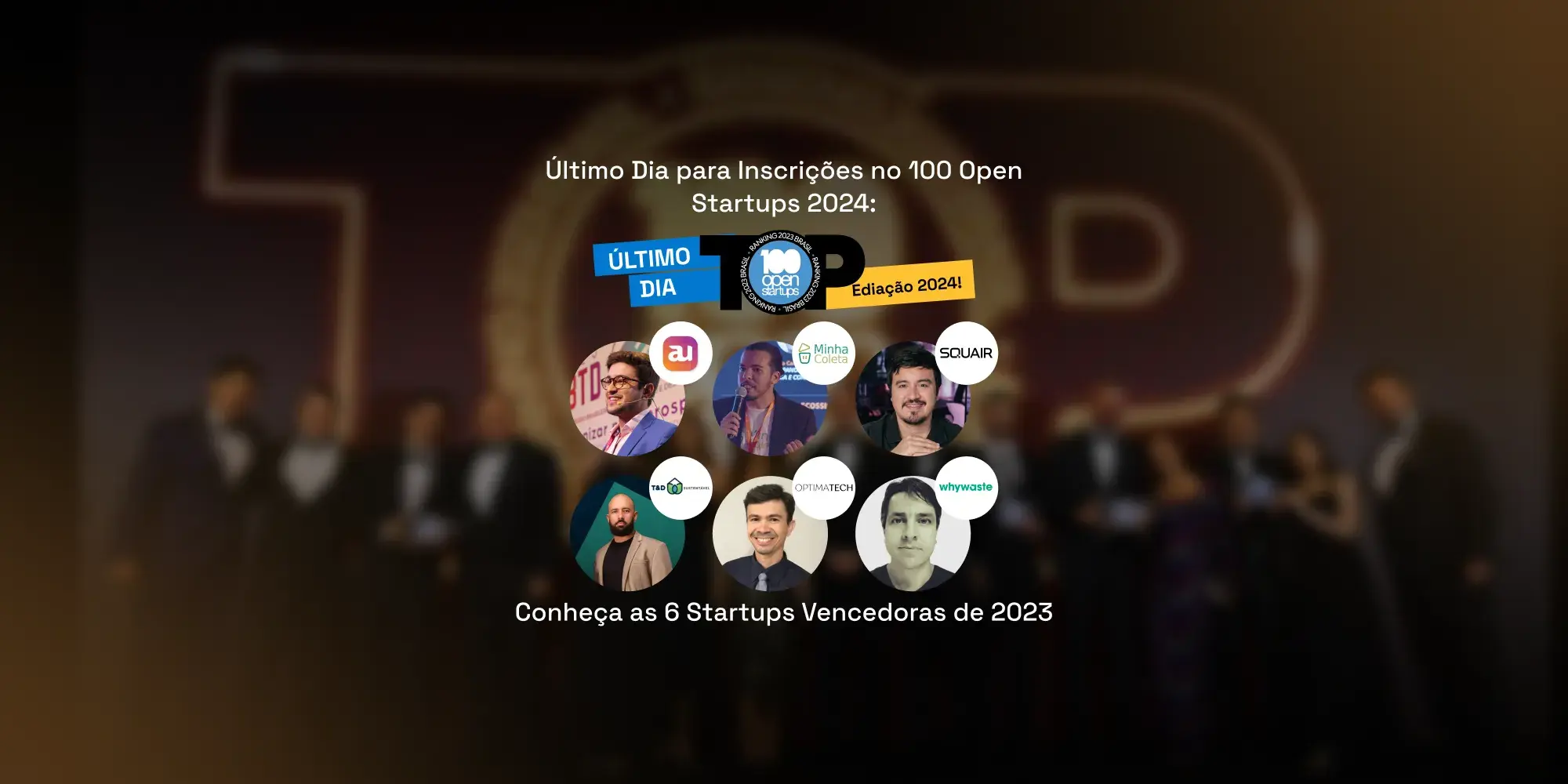 Último Dia de Inscrição no 100 Open Startups 2024: Conheça 6 Startups Vencedoras de 2023